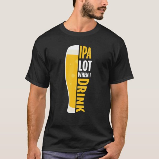 Ipa veel als ik Drink... T-shirt (Voorkant)
