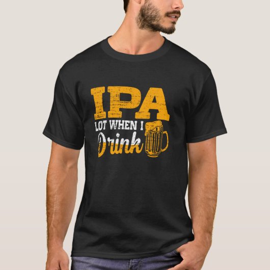 Ipa veel als ik Drink... T-shirt (Voorkant)