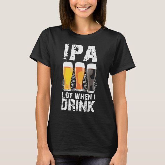 Ipa veel wanneer ik Drink in de drukte van de bill T-shirt (Voorkant)