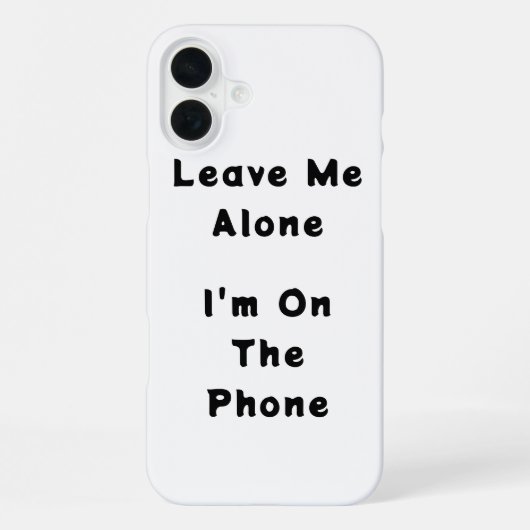 IPhone 16 Plus "Leave Me Alone" funny case Hoesje (Achterkant)