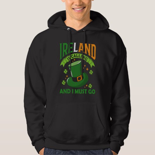 Ireland Is Calling And I Must Go St Patrick's Day  Hoodie (Voorkant)