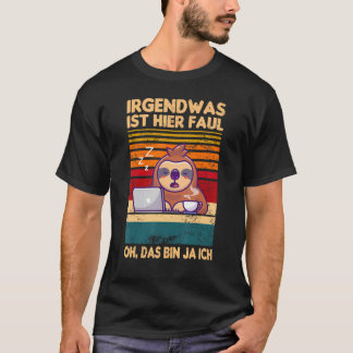 Irgendwas Ist Hier Faul Oh Das Bin Ja Ich Sloth Sa T-shirt