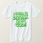 Irish Beer Drink festiviteiten Humor T-shirt<br><div class="desc">Zweer om drink te worden Ik ben niet God,  die t-shirts voor je drink feestdagen feesten. Drink deze Sint Patrick's Dag op met hilarische Ierse partijT-shirts.</div>