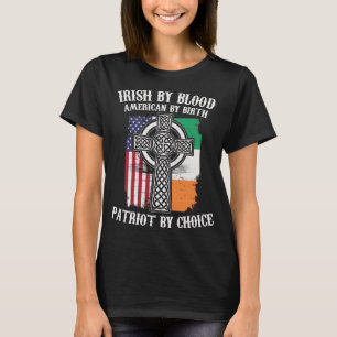 Irish Blood American Birth Patriot Choice St T-shirt