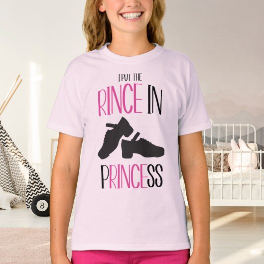 Irish Dance I Put the Rince in Princess Hard Shoe T-shirt