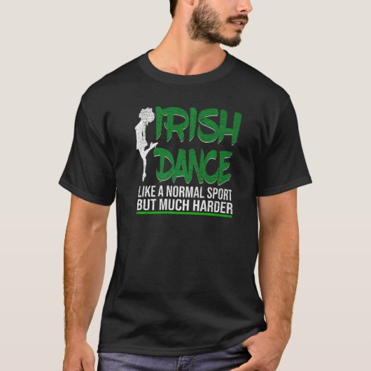 Irish Dance is een normale sport, maar veel harder T-shirt (Voorkant)