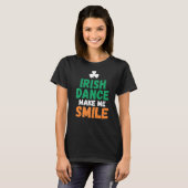 Irish Dance make me Smile Irish Dancer T-shirt (Voorkant volledig)