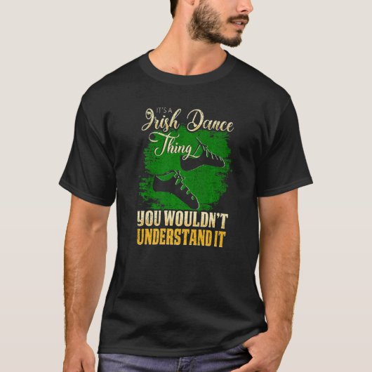 Irish Dance Thing You Wouldnt Understand T-shirt (Voorkant)