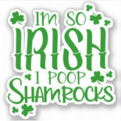 Irish Fun Quote Ik ben zo Iers in Poop Shamrocks Sticker (Voorkant)