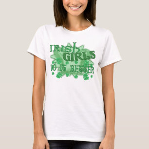 Irish Girls Better T-shirt