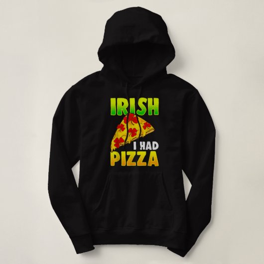 Irish I had Pizza Funny Pizza Lovers St Patrick's Hoodie (Design voorkant)