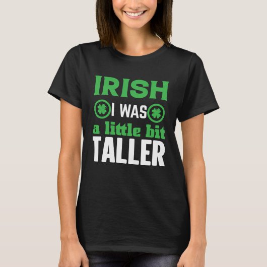 Irish I Was a Little Bit Taller Shamrock C T-shirt (Voorkant)