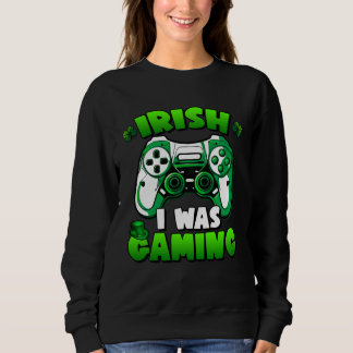 Irish I Was Gaming  St Patricks Day Gamer Boy Men Trui