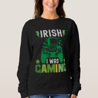 Irish I Was Gaming  St Patricks Day Gamer Boys Men Trui