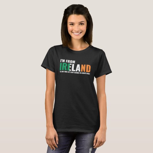 Irish I'm From Ireland Let'S Just Assume I'm Alway T-shirt (Voorkant volledig)