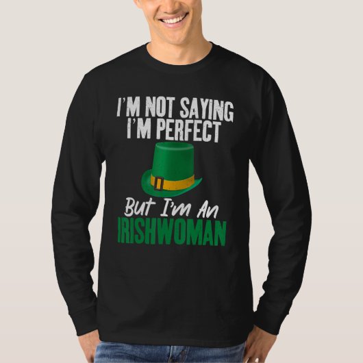 Irish Im not saying im perfect but im an Irishwoma T-shirt (Voorkant)