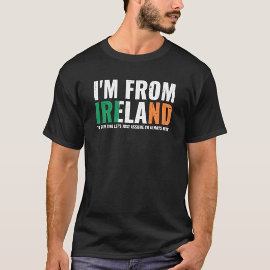 Irish Pride I'm From Ireland Let'S Assume I'm Alwa T-shirt (Voorkant)