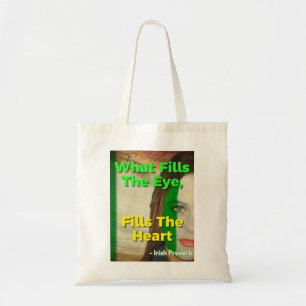 Irish Proverb - What Fills The Eye, Fills The Hear Tote Bag