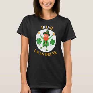 Irish Pun St Patrick's Day Quote Irish I Was Drun T-shirt
