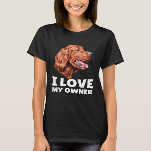 Irish Setter Dog Owner I Love My Owner Irish Sette T-shirt (Voorkant)