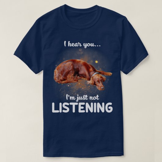 Irish Setter Ik hoor je niet luisteren T-shirt (Design voorkant)