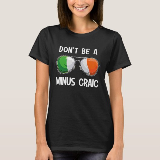 Irish St Patrick's Day Party Don't Be A Minus Crai T-shirt (Voorkant)