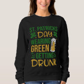 Irish St Patrick's Day Wearing Green Getting Drunk Trui (Voorkant)