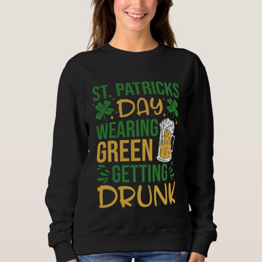Irish St Patrick's Day Wearing Green Getting Drunk Trui (Voorkant)