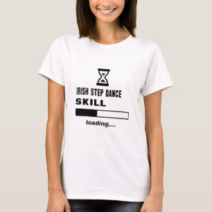 Irish Step dansvaardigheid Lading...... T-shirt