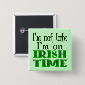 Irish Time Funny Gezegde Pinback Vierkante Button 5,1 Cm (Voorkant /achterkant)