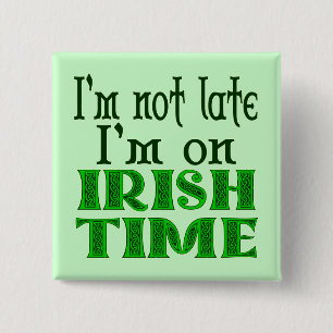 Irish Time Funny Gezegde Pinback Vierkante Button 5,1 Cm
