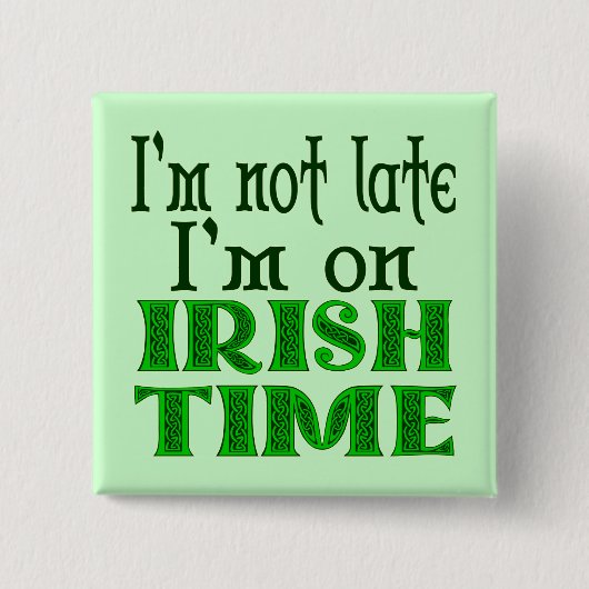 Irish Time Funny Gezegde Pinback Vierkante Button 5,1 Cm (Voorkant)