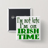 Irish Time Funny Gezegde Vierkante Button 5,1 Cm (Voorkant /achterkant)