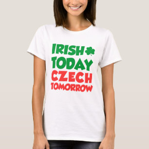 Irish Today Czech Tomorrow T-shirt