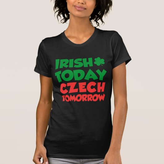 Irish Today Czech Tomorrow T-shirt (Voorkant)