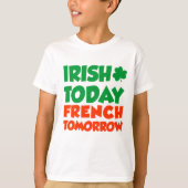 Irish Today French Tomorrow T-shirt (Voorkant)