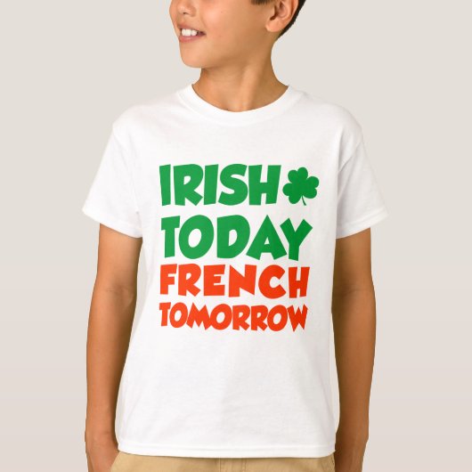 Irish Today French Tomorrow T-shirt (Voorkant)