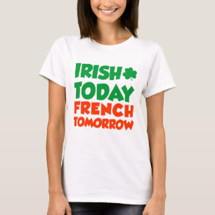 Irish Today French Tomorrow T-shirt