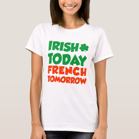 Irish Today French Tomorrow T-shirt (Voorkant)