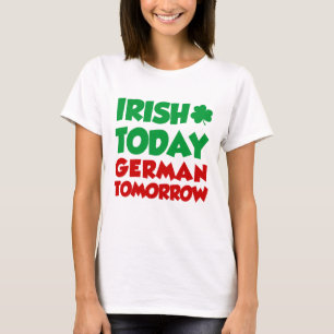 Irish Today German Tomorrow T-shirt