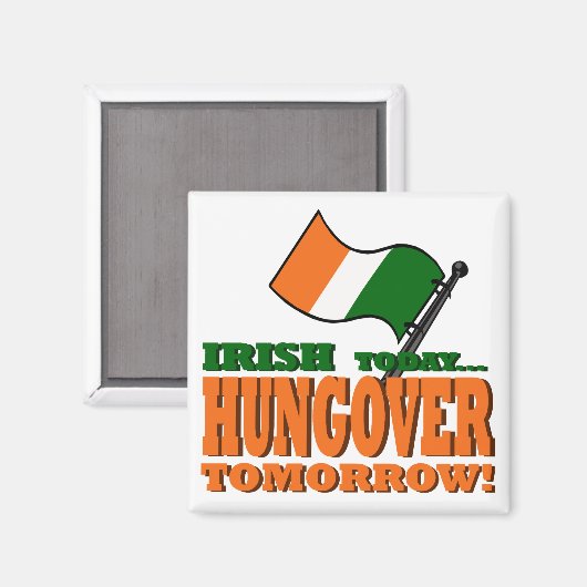 Irish Today Hung-over Tomorrow Magnet (Voorkant / Achterkant)