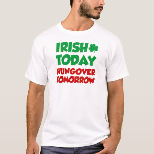 Irish Today Hungat Tomorrow T-shirt