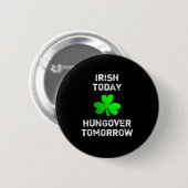 Irish Today Hungover Tomorrow Grappig Patrick's Da Ronde Button 5,7 Cm (Voorkant /achterkant)