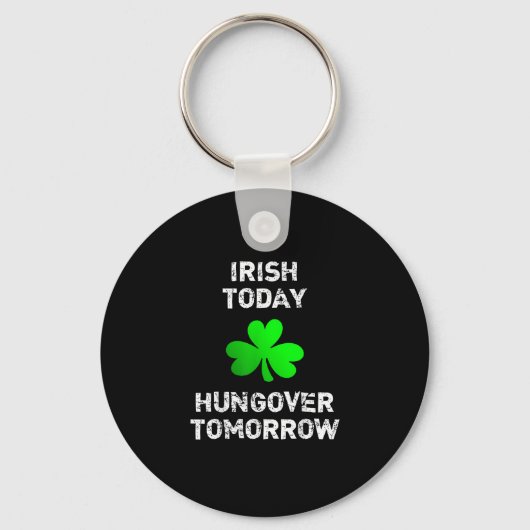 Irish Today Hungover Tomorrow Grappig Patrick's Da Sleutelhanger (Voorkant)