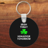 Irish Today Hungover Tomorrow Grappig Patrick's Da Sleutelhanger (Voorkant)