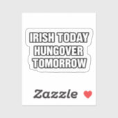 Irish Today Hungover Tomorrow St Patrick Sticker (Vel)