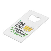 Irish Today Hungover Tomorrow St. Patrick's Day Creditkaart Flessenopener (Voorkant Gekanteld)