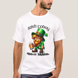 Irish Today Hungover Tomorrow St. Patrick's Day T-shirt