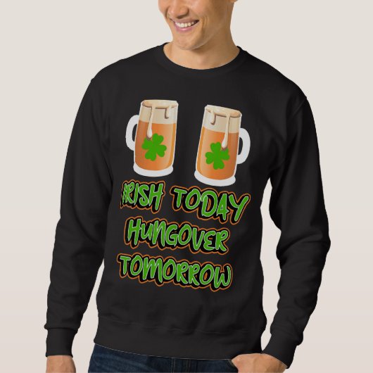 Irish Today Hungup Tomorrow Grappig St Patricks Da Trui (Voorkant)