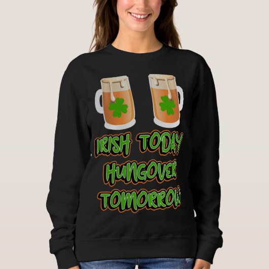 Irish Today Hungup Tomorrow Grappig St Patricks Da Trui (Voorkant)